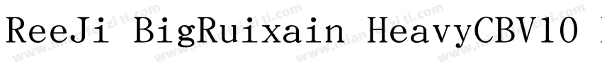 ReeJi BigRuixain HeavyCBV10 Regula字体转换